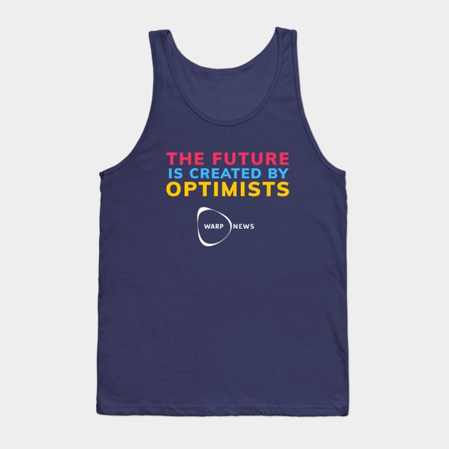 Warp News - The Future is Created By Optimismts Tank Top by Warp Institute Merchandise